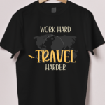 Work Hard Travel Harder Tshirt